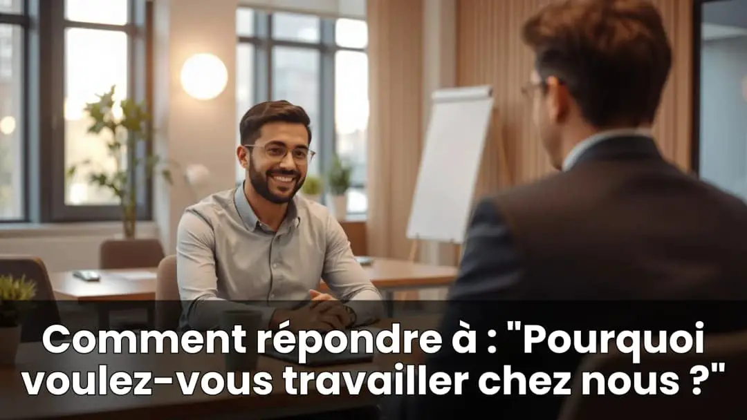 Comment répondre à  Pourquoi voulez-vous travailler chez nous 