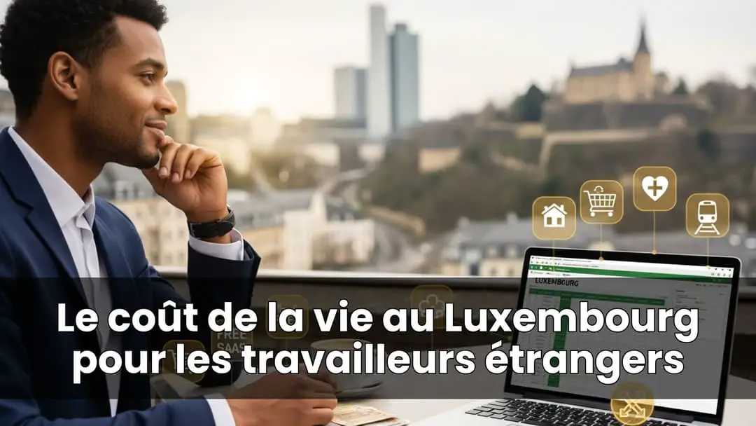Le coût de la vie au Luxembourg pour les travailleurs étrangers