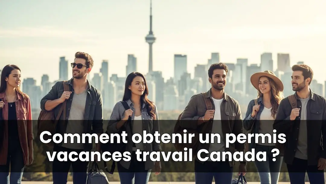 Comment obtenir un permis vacances travail Canada