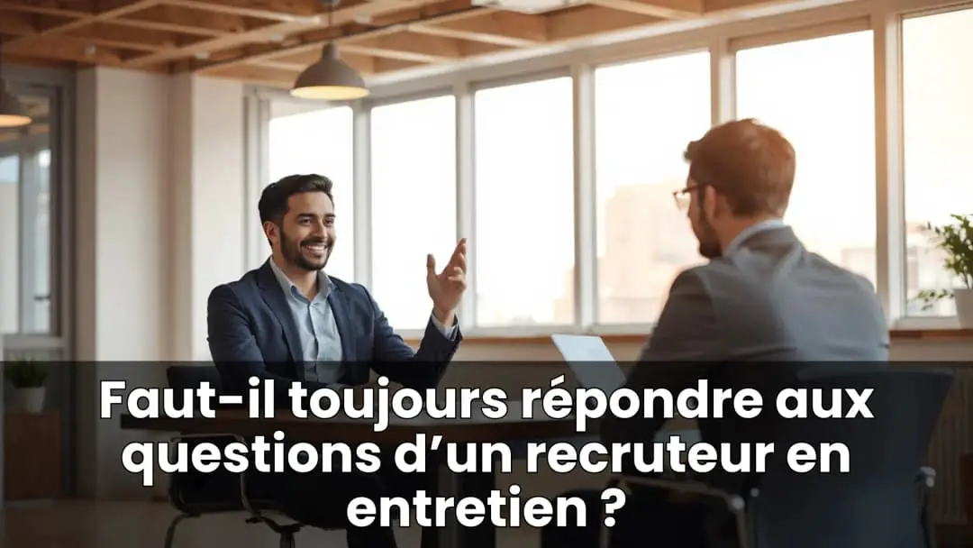 Faut-il toujours répondre aux questions d’un recruteur en entretien