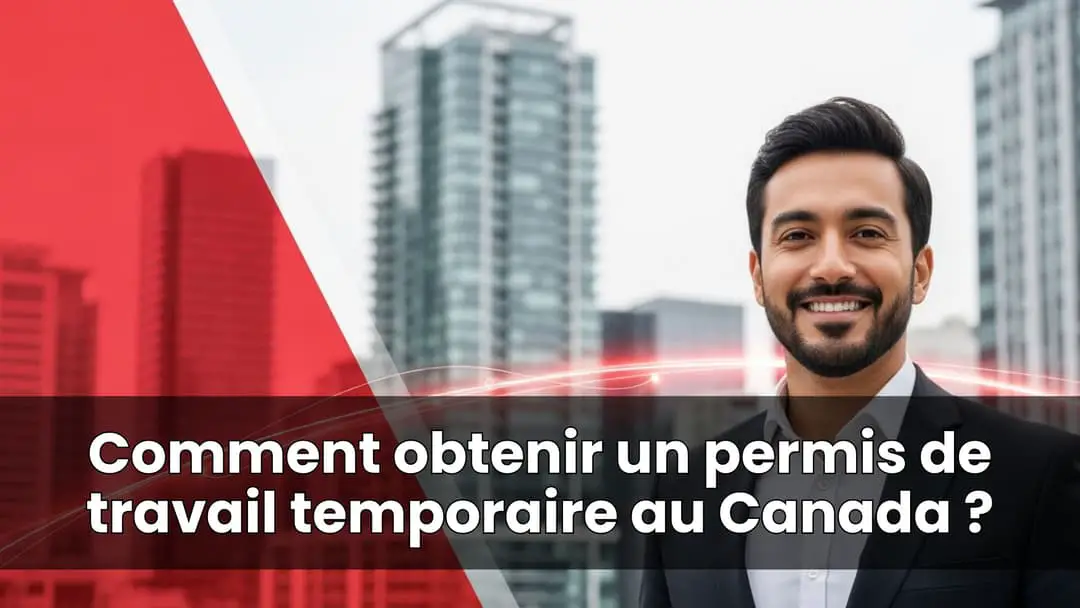Comment obtenir un permis de travail temporaire au Canada
