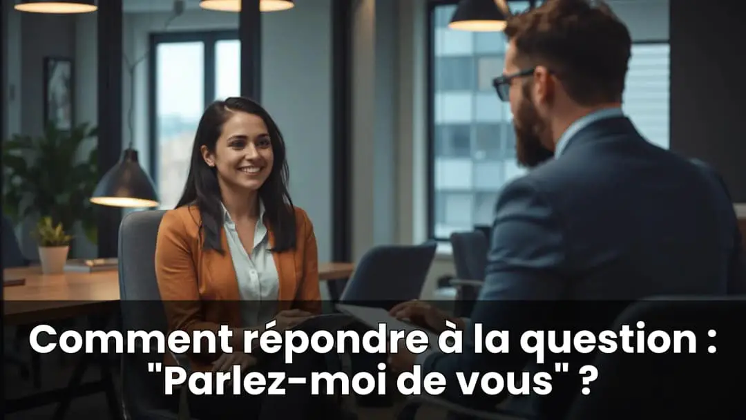 Comment répondre à la question Parlez-moi de vous 