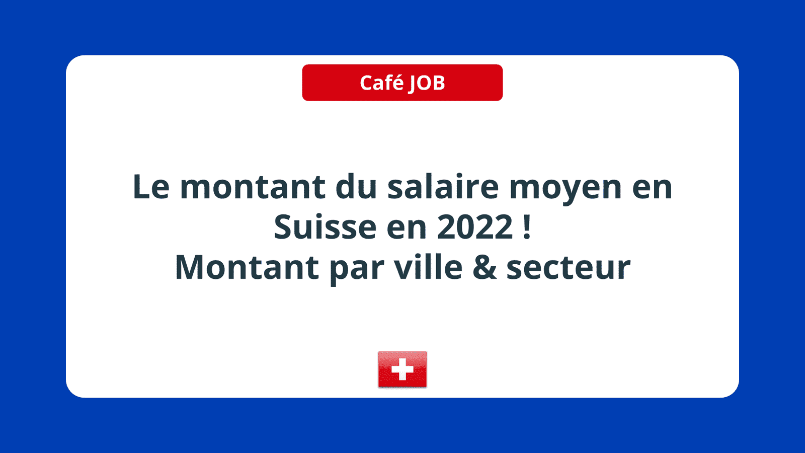 Le montant du salaire moyen en Suisse en 2022 ! Ville & secteur