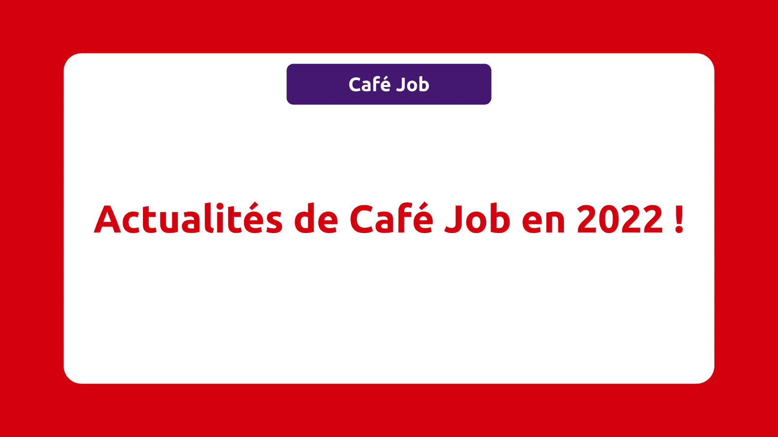 Actualités de Café Job en 2022 !