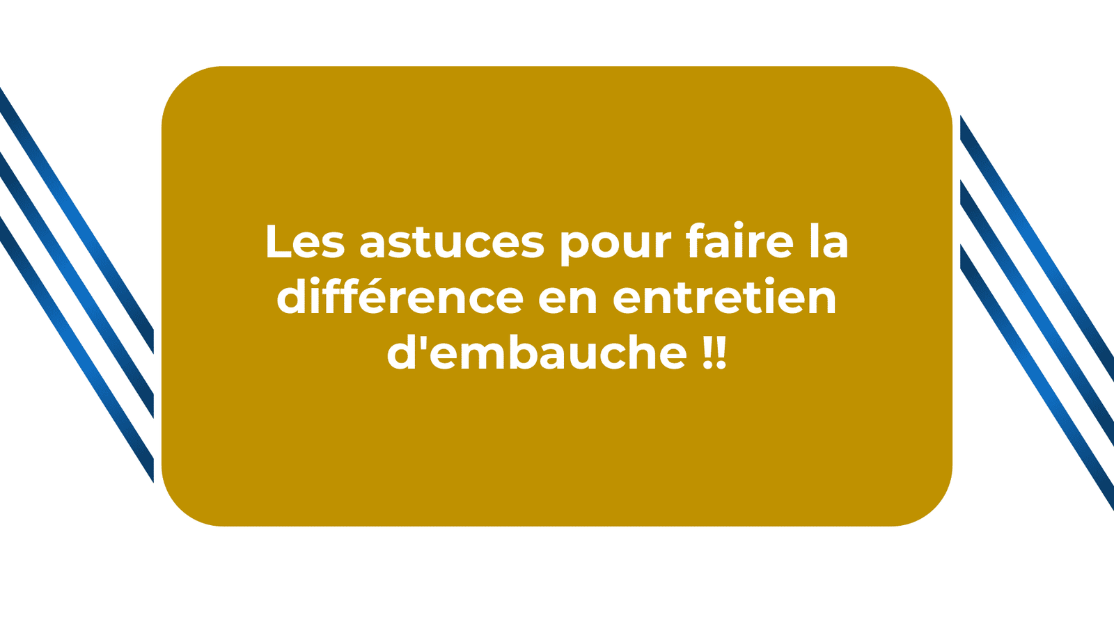 Astuces pour faire la différence en entretien d'embauche