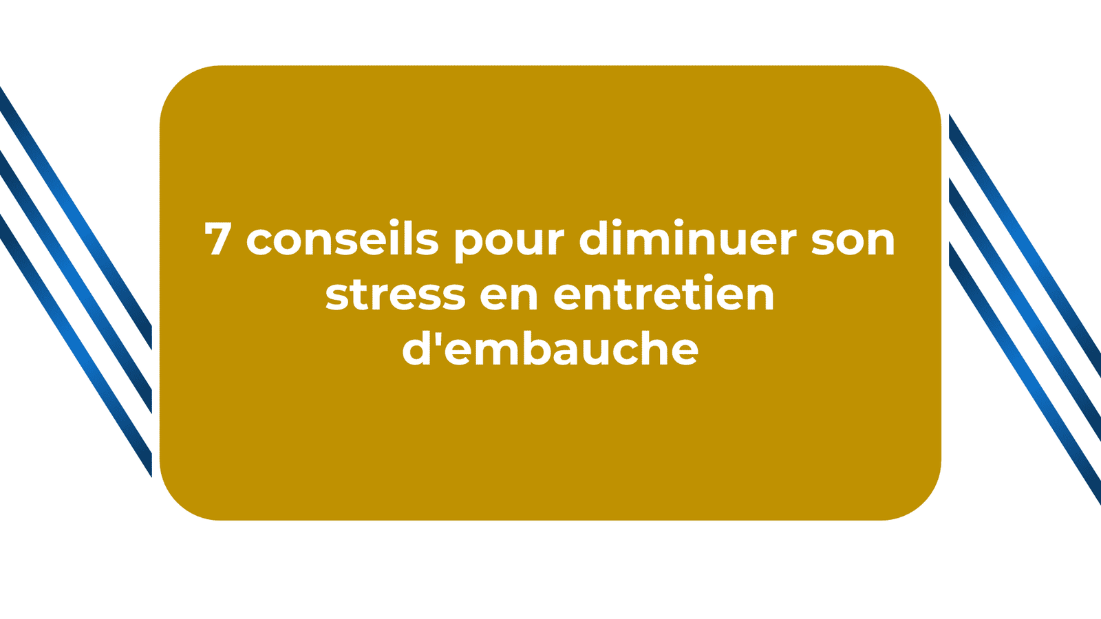 Conseils pour diminuer son stress en entretien d'embauche
