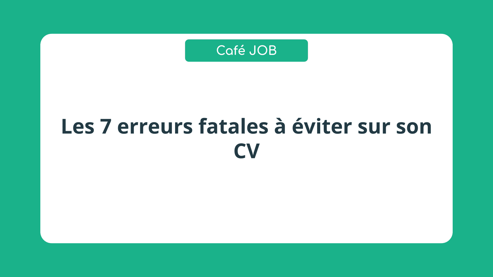 Les 7 erreurs fatales à éviter sur son CV