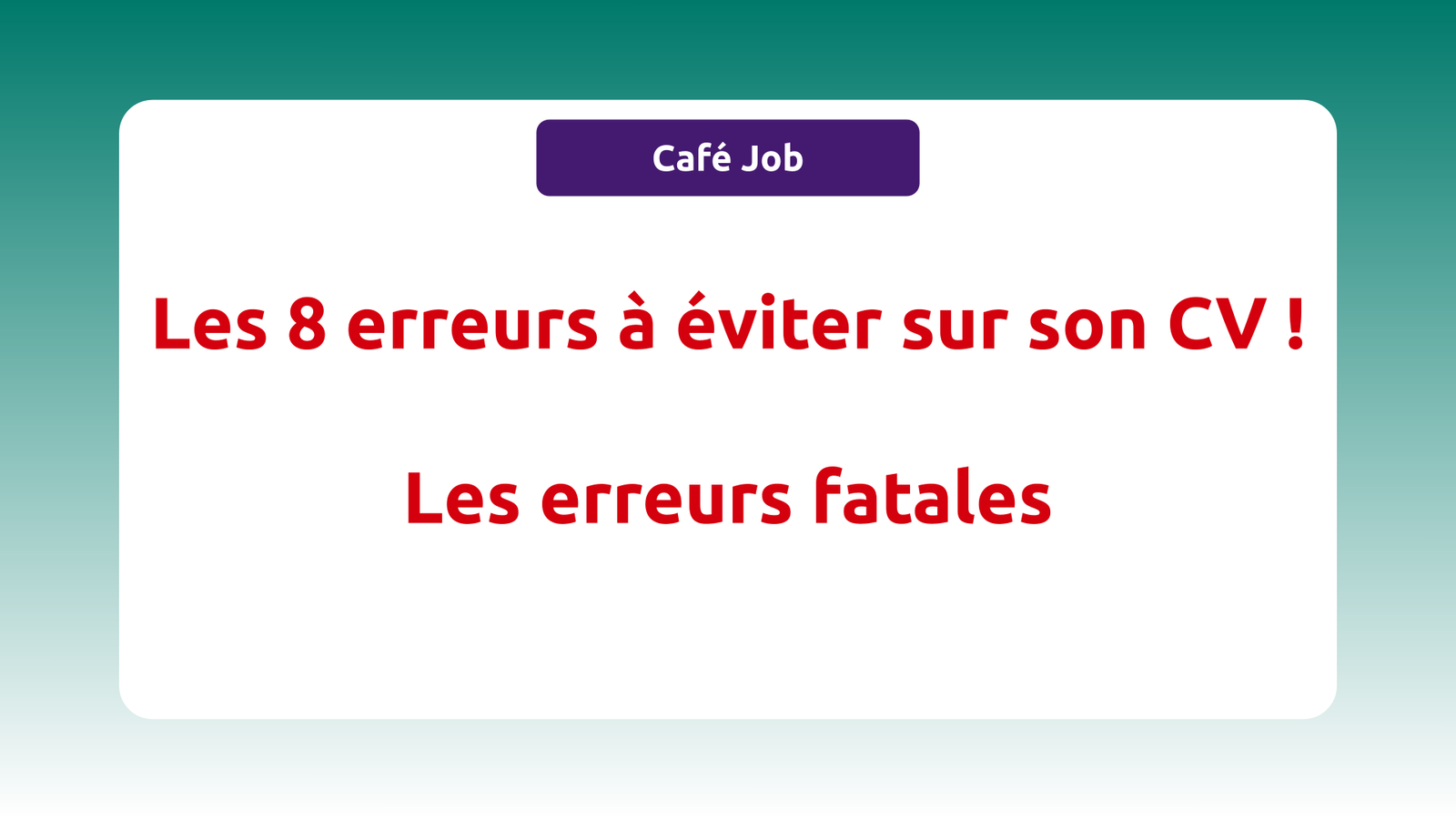 Les 8 erreurs à éviter sur son CV ! les erreurs fatales