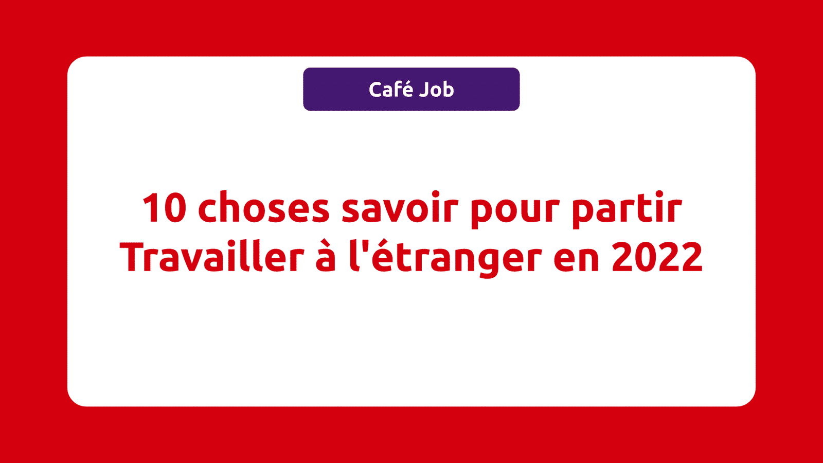 10 choses savoir pour partir Travailler à l'étranger en 2022