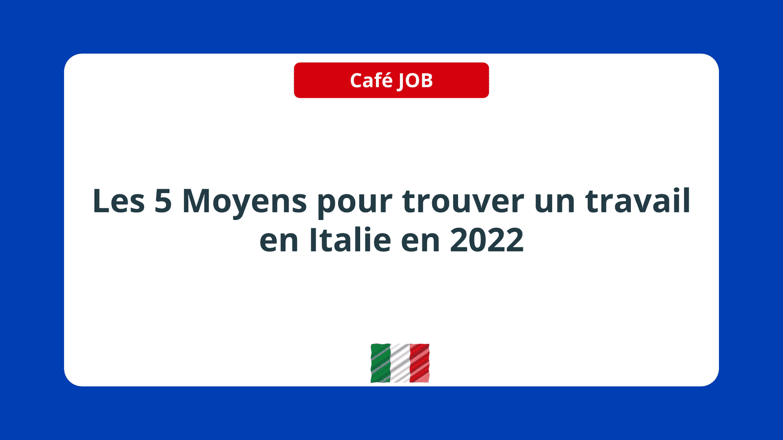 Les 5 Moyens pour trouver un travail en Italie en 2022