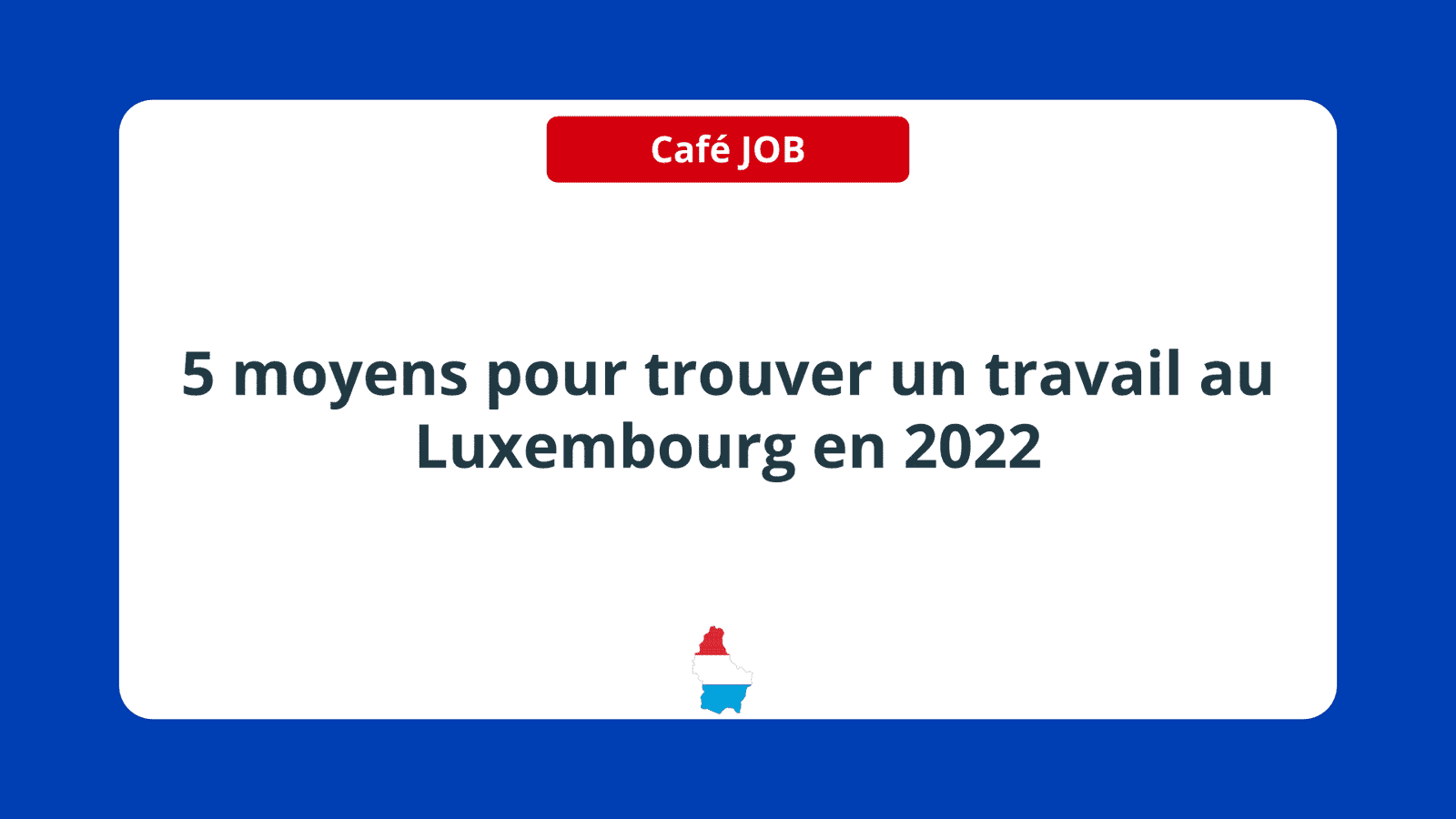 trouver un travail au Luxembourg en 2022