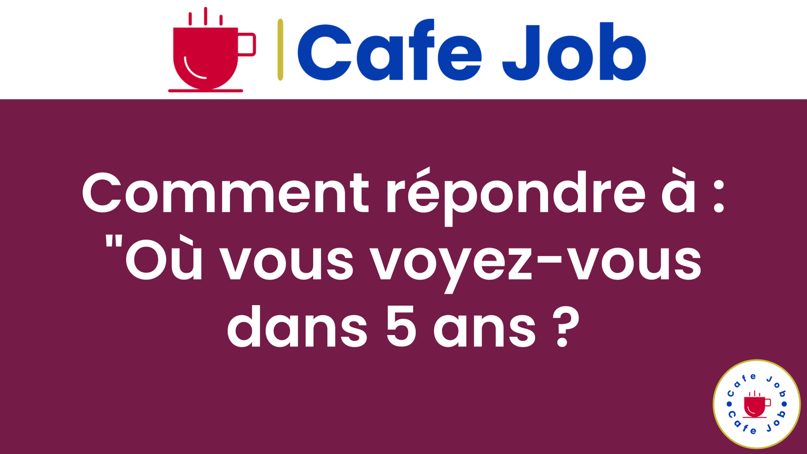 Comment répondre à Où vous voyez-vous dans 5 ans